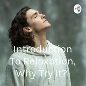 Podcast Introduction To Relaxation, Why Try It?