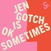 Podcast Jen Gotch is OK...Sometimes