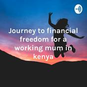 Podcast Journey to financial freedom for a working mum in kenya