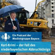 Podcast Karl-Krimi – der Fall des niederbayerischen Abbruchkönigs