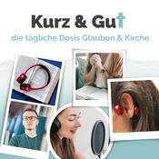 Podcast Kurz & gut - die tägliche Dosis Glauben & Kirche