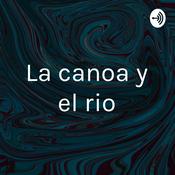 Podcast La canoa y el rio