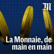 Podcast La monnaie, de main en main