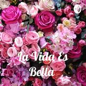 Podcast La Vida Es Bella 🌷