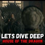 Podcast Let's Dive Deep: House of the Dragon!