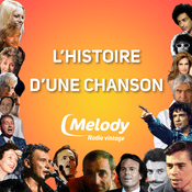 Podcast L'histoire d'une chanson - Melody Radio