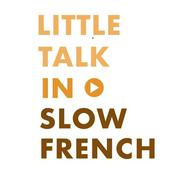 Podcast Little Talk in Slow French: Learn French through conversations