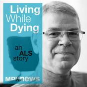 Podcast Living While Dying: An ALS Story