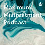 Podcast Maximum Mistreatment Podcast