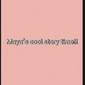 Podcast Maya’s cool story time!!