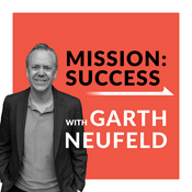 Podcast Misson: Success with Garth Neufeld