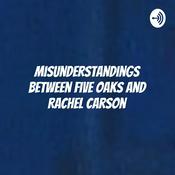 Podcast Misunderstandings Between Five Oaks And Rachel Carson