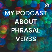 Podcast MY PODCAST ABOUT PHRASAL VERBS