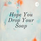 Podcast Hope You Drop Your Soap