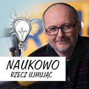 Podcast Naukowo rzecz ujmując w RMF FM