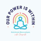 Podcast Our Power Is Within: Heal Chronic Illness &amp; Pain