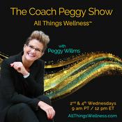 Podcast The Coach Peggy Show - All Things Wellness™ with Peggy Willms