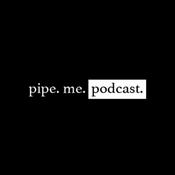 Podcast Pipe Me Podcast