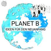 Podcast Planet B | Ideen für den Neuanfang