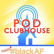 Podcast Pod Clubhouse Presents: #BlackAF