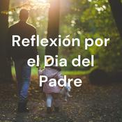 Podcast Reflexión por el Día del Padre