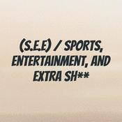 Podcast (S.E.E) / Sports, Entertainment, and Extra Sh**