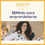 Podcast SEMtido para Emprendedoras