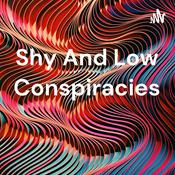 Podcast Shy And Low Conspiracies