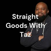 Podcast Straight Goods With Taz