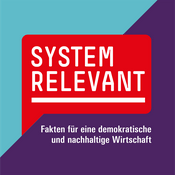 Podcast Systemrelevant - Fakten für eine demokratische und nachhaltige Wirtschaft