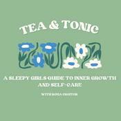 Podcast Tea and Tonic: A Sleepy Girl's Guide to Inner Growth and Self-Care