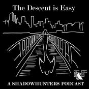 Podcast The Descent is Easy: A Shadowhunters Podcast