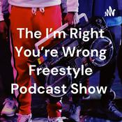 Podcast The I'm Right You're Wrong Freestyle Podcast Show