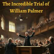 Podcast The Incredible Trial of William Palmer