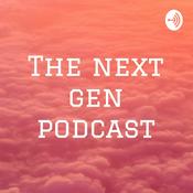 Podcast The next gen podcast