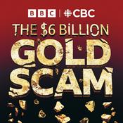 Podcast The Six Billion Dollar Gold Scam