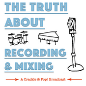 Podcast The Truth About Recording & Mixing