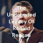 Podcast The Underrated Legacy Of Ronald Reagan