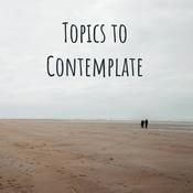 Podcast Topics to Contemplate