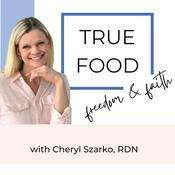 Podcast True Food Freedom & Faith with Cheryl Szarko, RDN