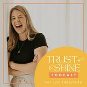 Podcast TRUST &amp; SHINE PODCAST - mit Luzi Engelfried