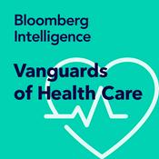 Podcast Vanguards of Health Care by Bloomberg Intelligence