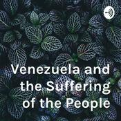 Podcast Venezuela and the Suffering of the People