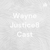 Podcast Wayne Justice8 Cast