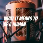 Podcast What it means to be a human