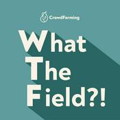 Podcast What the Field?! A podcast by CrowdFarming