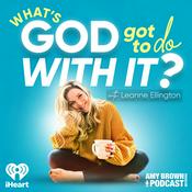 Podcast What's God Got To Do With It? With Leanne Ellington