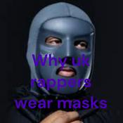 Podcast Why uk rappers wear masks