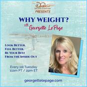 Podcast Why Weight? Look better, feel better, be your best from the inside out with Georgette LePage