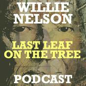 Podcast Willie Nelson - Last Leaf on the Tree Podcast